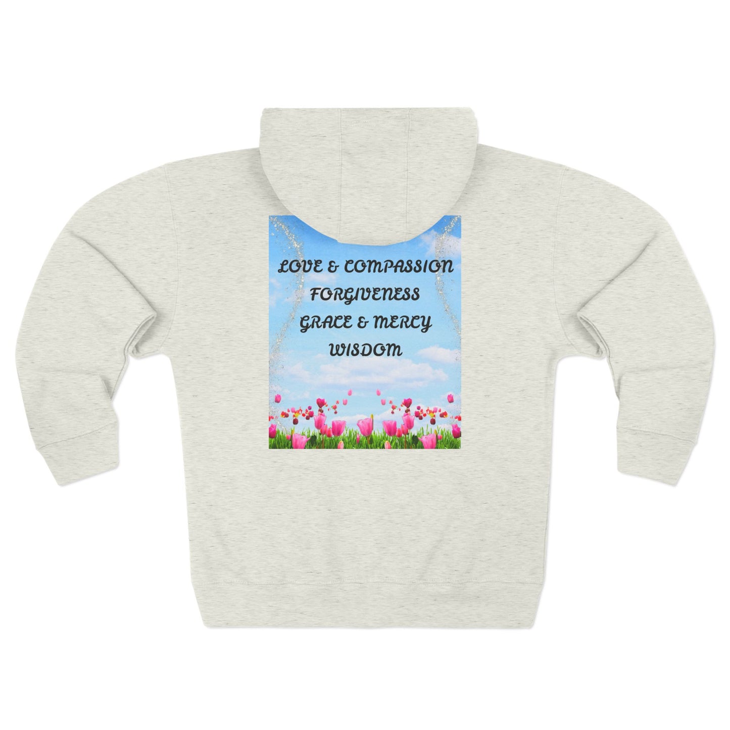 Inspirational Floral Zip Hoodie — "Love & Compassion, Forgiveness, Grace & Mercy, Wisdom"