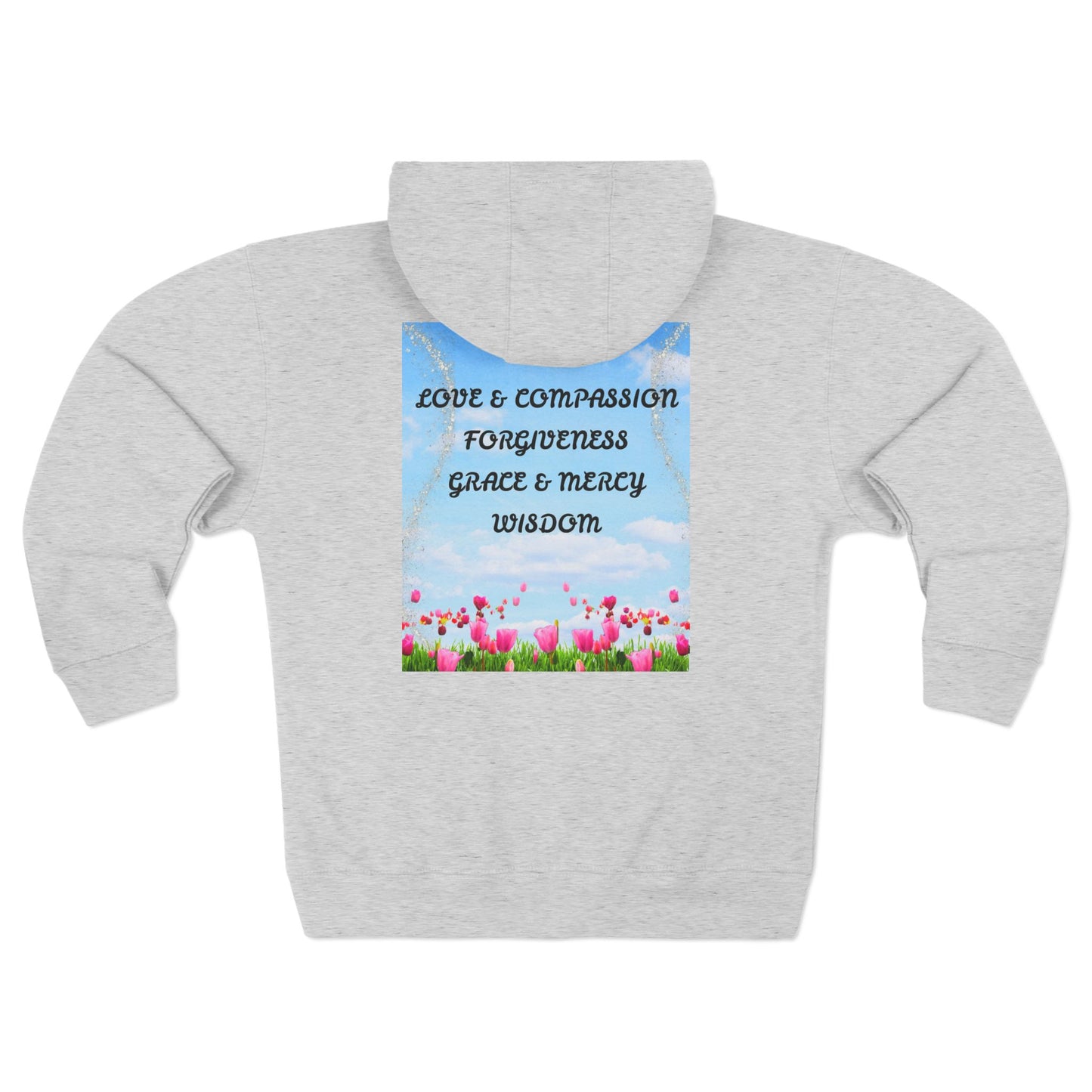 Inspirational Floral Zip Hoodie — "Love & Compassion, Forgiveness, Grace & Mercy, Wisdom"